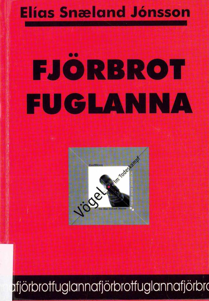 Fjörbrot fuglanna : Leikrit í tuttugu atriðum (The Birds´ Dying Moments : A Play in Twenty Scenes)