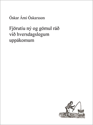 Fjörutíu ný og gömul ráð við hversdagslegum uppákomum (Forty Old and Recent Bits of Advice for Mundane Situations)