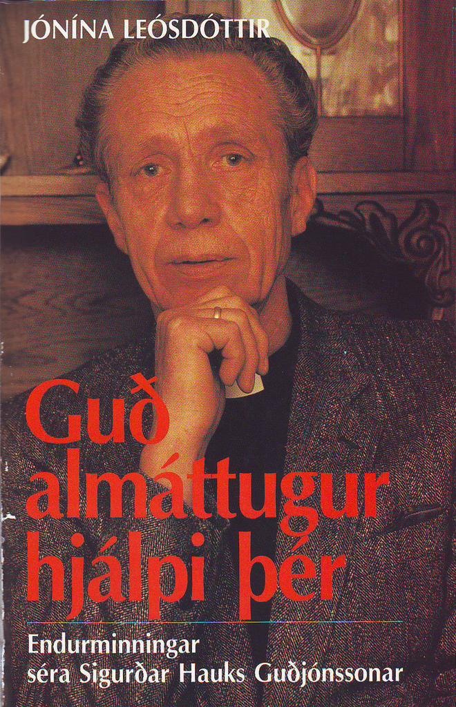 Guð almáttugur hjálpi þér (Biography of Pastor Sigurður Haukur Guðjónsson)