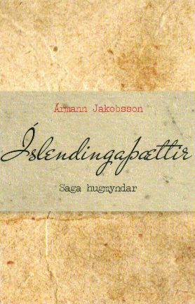 Íslendingaþættir: saga hugmyndar (The Short Tales of Icelanders: History of an Idea)