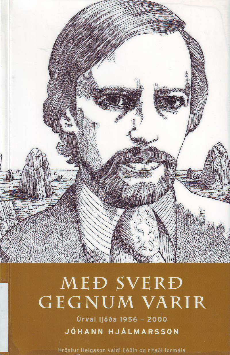 Með sverð gegnum varir : úrval ljóða 1956-2000 (A Sword Through the Lips: a selection of poems 1956-2000)