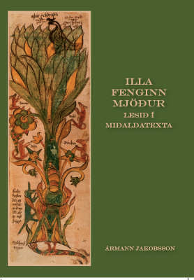 Illa fenginn mjöður: lesið í miðaldatexta (Ill-Begotten Mead: Medieval Texts Examined)