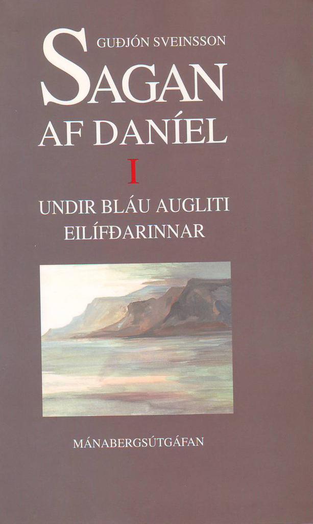 Sagan af Daníel I : Undir bláu augliti eilífðarinnar (The Story of Daniel I: Under the Blue Eyes of Eternity)