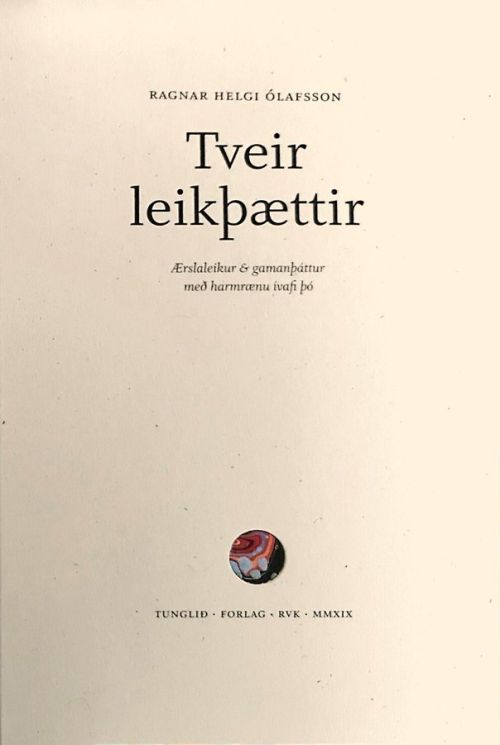Tveir leikþættir: Ærslaleikur og gamanþáttur með harmrænu ívafi þó (Two acts: a farce and a comedy with a sprinkling of tragedy)